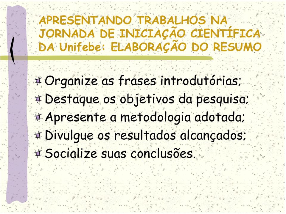 Destaque os objetivos da pesquisa; Apresente a metodologia