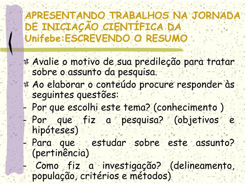 Ao elaborar o conteúdo procure responder às seguintes questões: - Por que escolhi este tema?