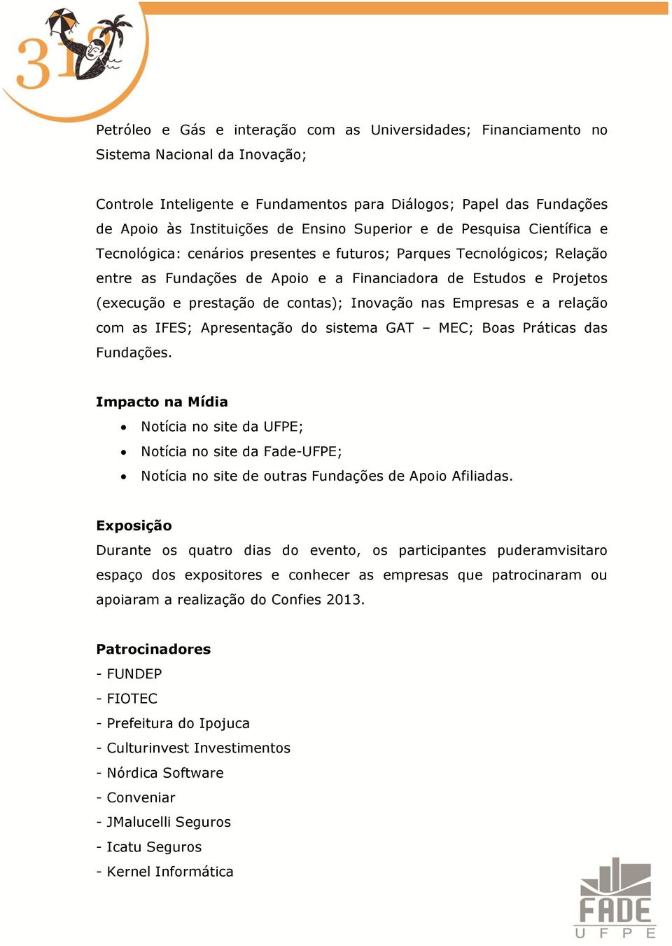 prestação de contas); Inovação nas Empresas e a relação com as IFES; Apresentação do sistema GAT MEC; Boas Práticas das Fundações.