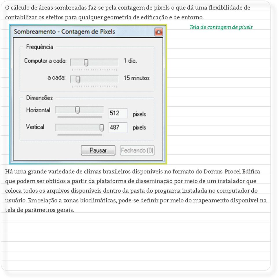 Tela de contagem de pixels Há uma grande variedade de climas brasileiros disponíveis no formato do Domus-Procel Edifica que podem ser obtidos a