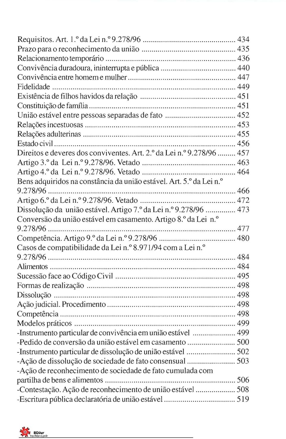 filhos havidos da relação 451 Constituição de farrulia 451 União estável entre pessoas separadas de fato 452 Relações incestuosas 453 Relações adulterinas 455 Estado civil 456 Direitos e deveres dos