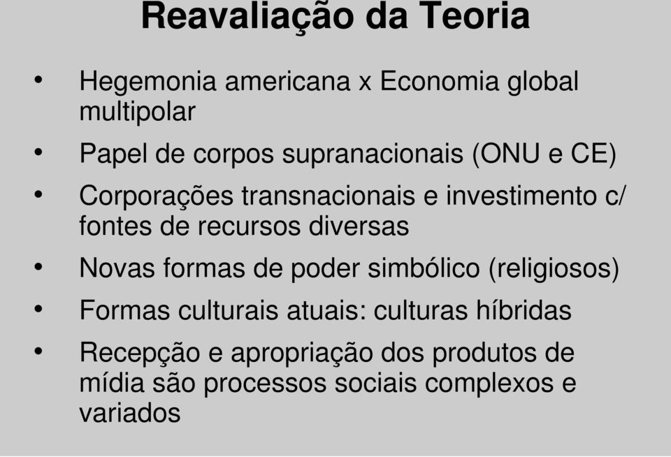 diversas Novas formas de poder simbólico (religiosos) Formas culturais atuais: culturas