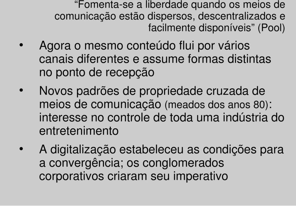 propriedade cruzada de meios de comunicação (meados dos anos 80): interesse no controle de toda uma indústria do