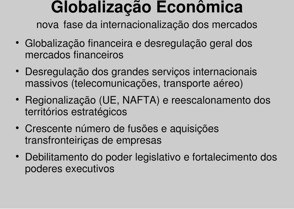 transporte aéreo) Regionalização (UE, NAFTA) e reescalonamento dos territórios estratégicos Crescente número de