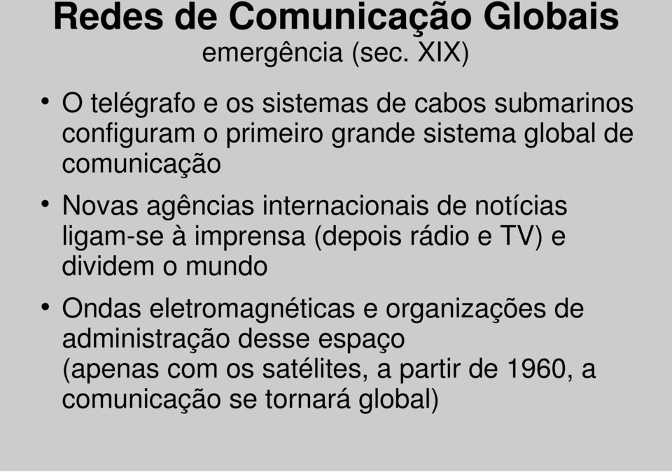 comunicação Novas agências internacionais de notícias ligam-se à imprensa (depois rádio e TV) e