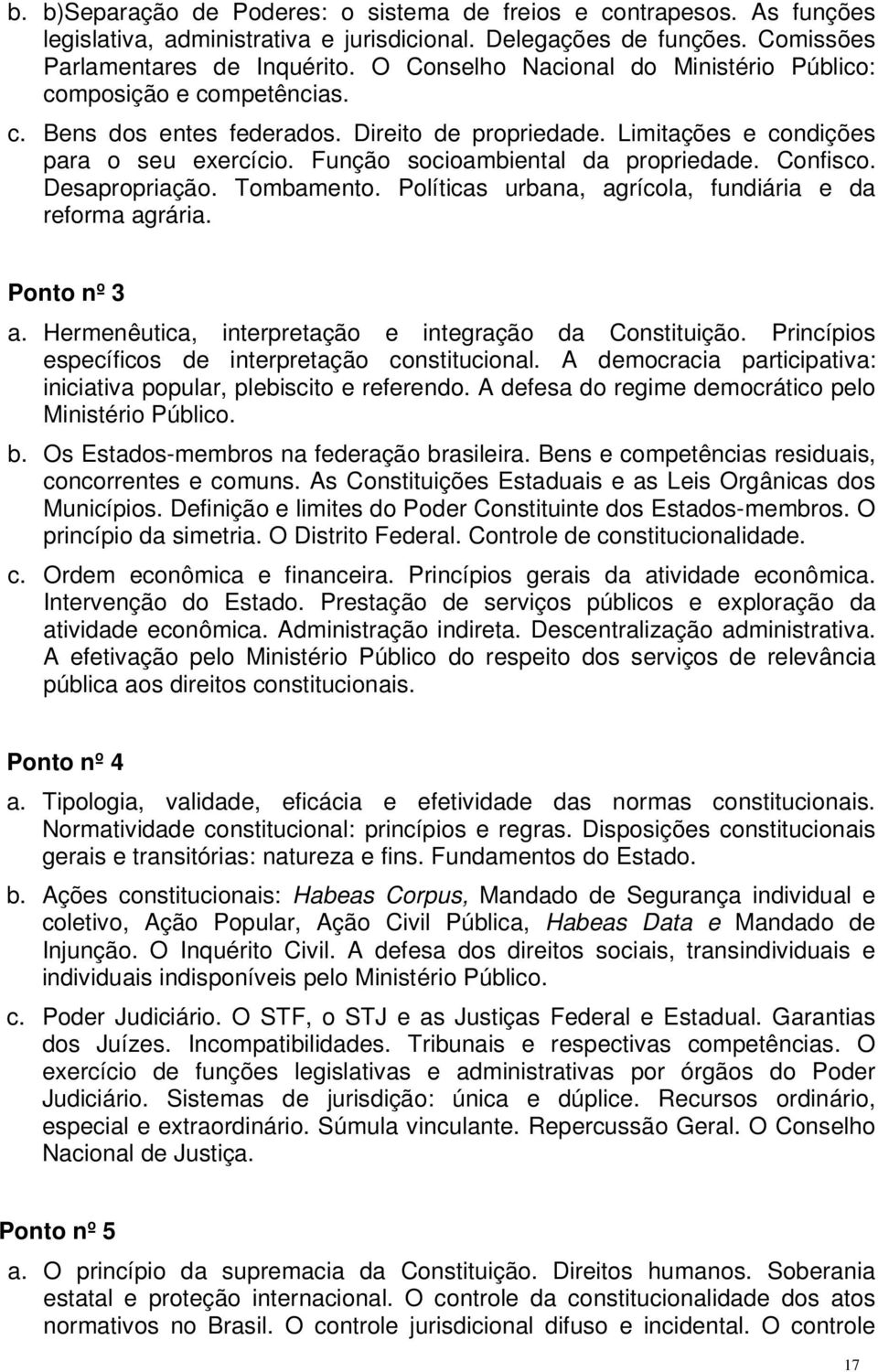 Função socioambiental da propriedade. Confisco. Desapropriação. Tombamento. Políticas urbana, agrícola, fundiária e da reforma agrária. Ponto nº 3 a.