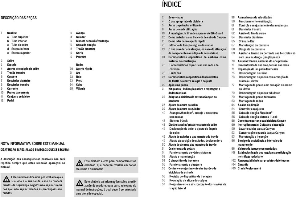 consequêncas possíves não será repetda sempre que estes símbolos apareçam no manual!