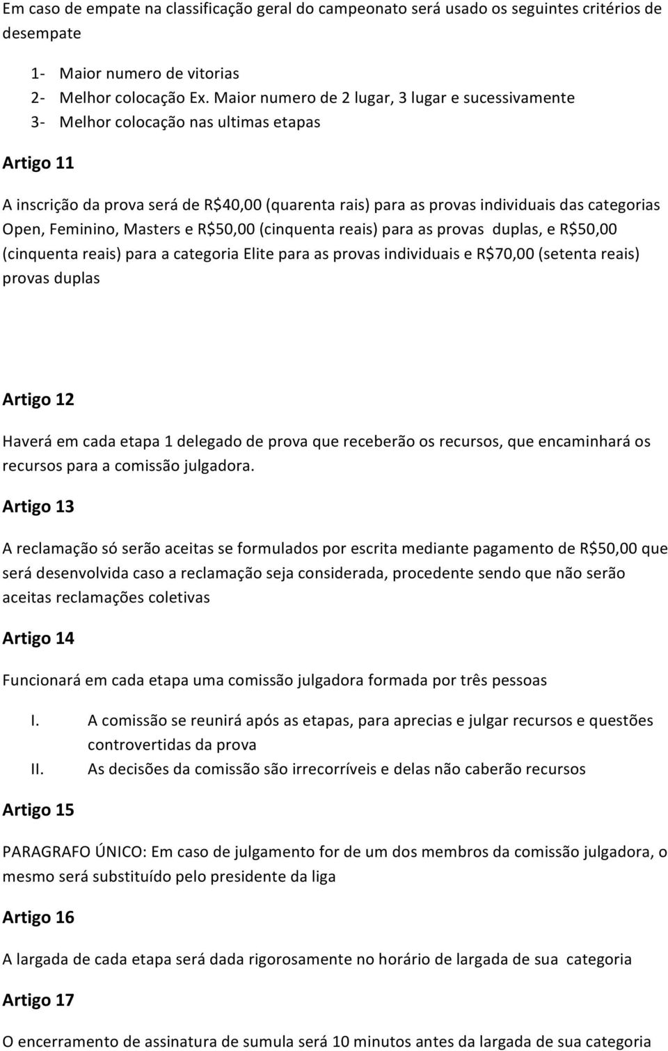 Feminino, Masters e R$50,00 (cinquenta reais) para as provas duplas, e R$50,00 (cinquenta reais) para a categoria Elite para as provas individuais e R$70,00 (setenta reais) provas duplas Artigo 12