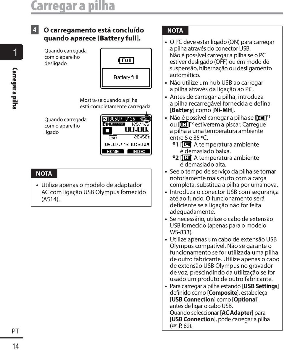 fornecido (A514). O PC deve estar ligado (ON) para carregar a pilha através do conector USB.