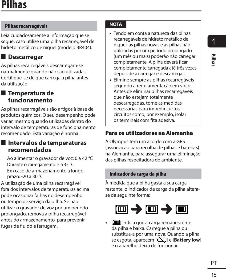 4 Temperatura de funcionamento As pilhas recarregáveis são artigos à base de produtos químicos.