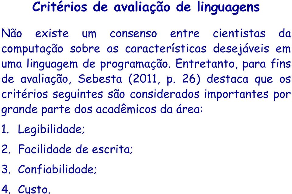 Entretanto, para fins de avaliação, Sebesta (2011, p.