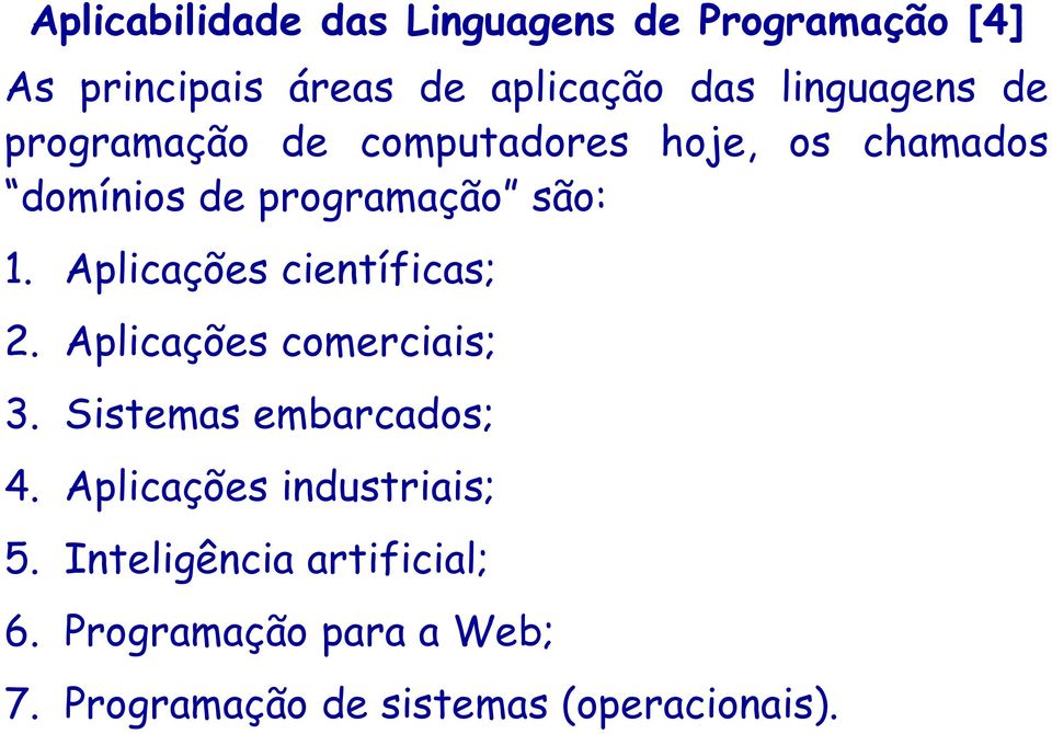 Aplicações científicas; 2. Aplicações comerciais; 3. Sistemas embarcados; 4.