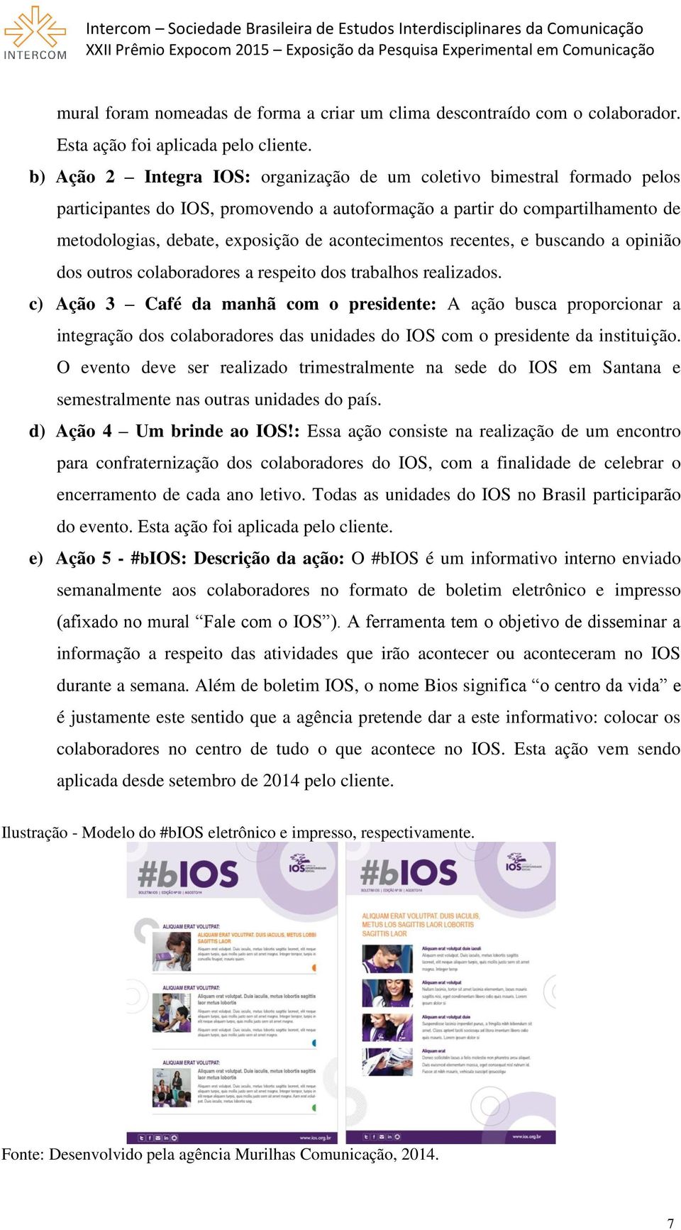 acontecimentos recentes, e buscando a opinião dos outros colaboradores a respeito dos trabalhos realizados.