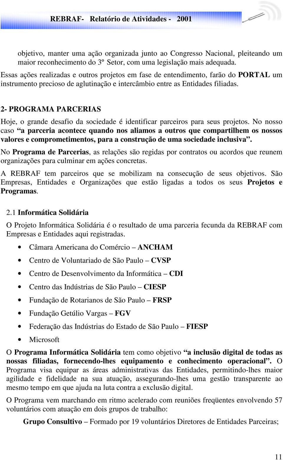 2- PROGRAMA PARCERIAS Hoje, o grande desafio da sociedade é identificar parceiros para seus projetos.