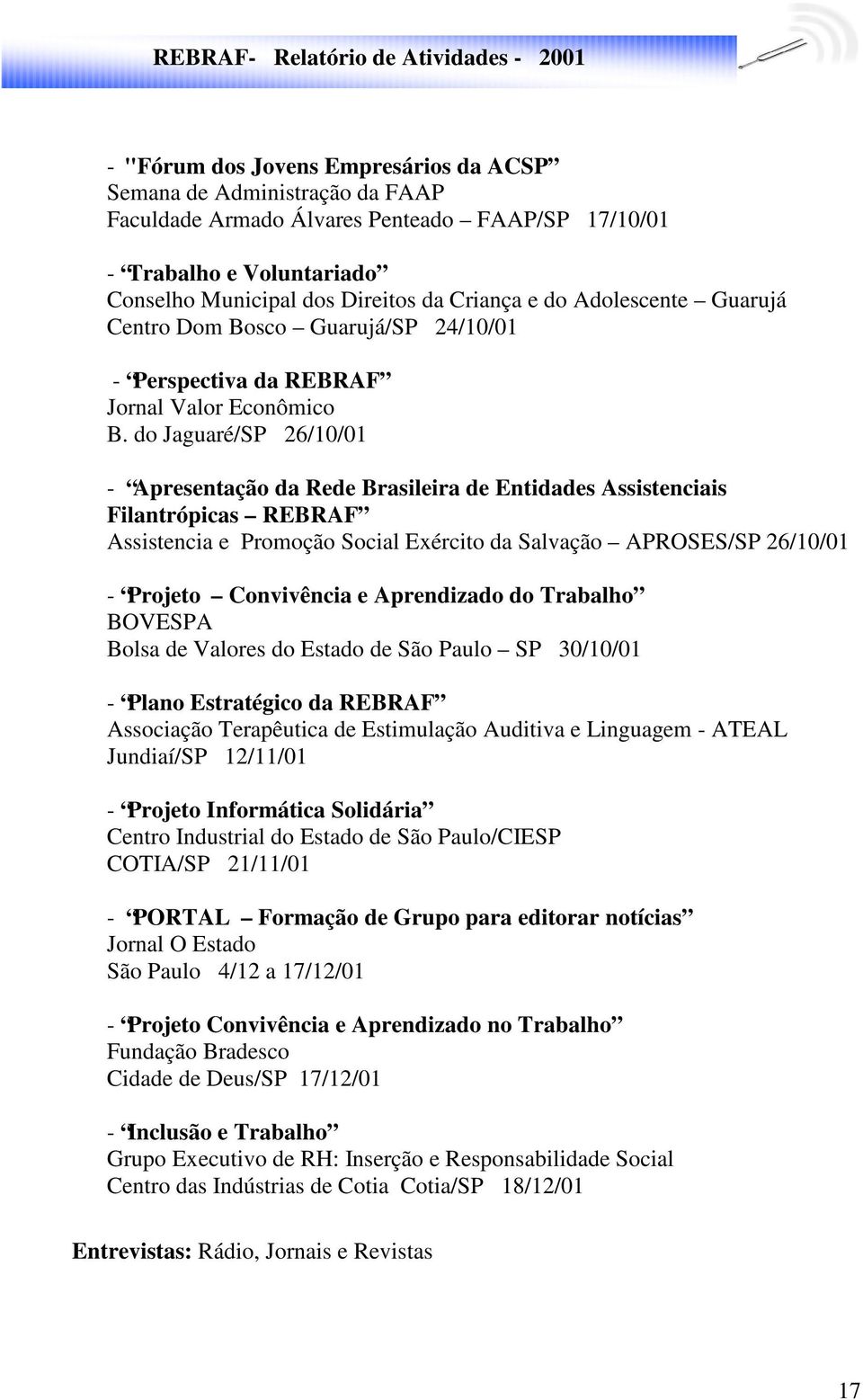 do Jaguaré/SP 26/10/01 - Apresentação da Rede Brasileira de Entidades Assistenciais Filantrópicas REBRAF Assistencia e Promoção Social Exército da Salvação APROSES/SP 26/10/01 - Projeto Convivência e