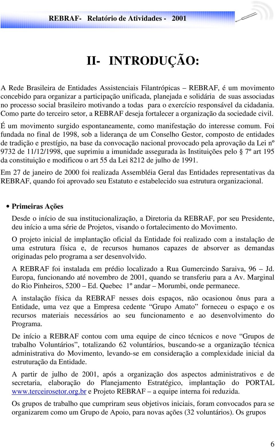 É um movimento surgido espontaneamente, como manifestação do interesse comum.