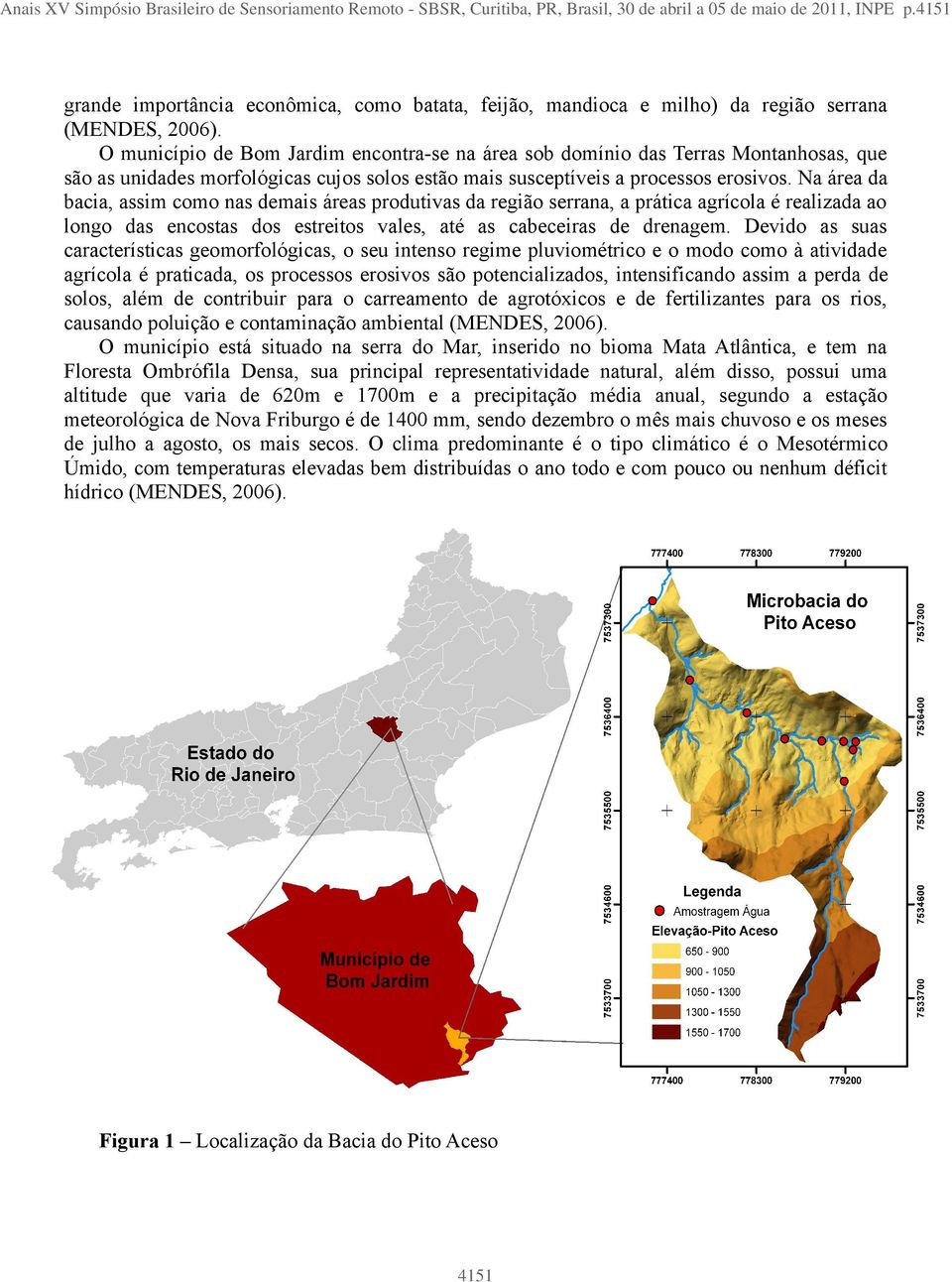 O município de Bom Jardim encontra-se na área sob domínio das Terras Montanhosas, que são as unidades morfológicas cujos solos estão mais susceptíveis a processos erosivos.