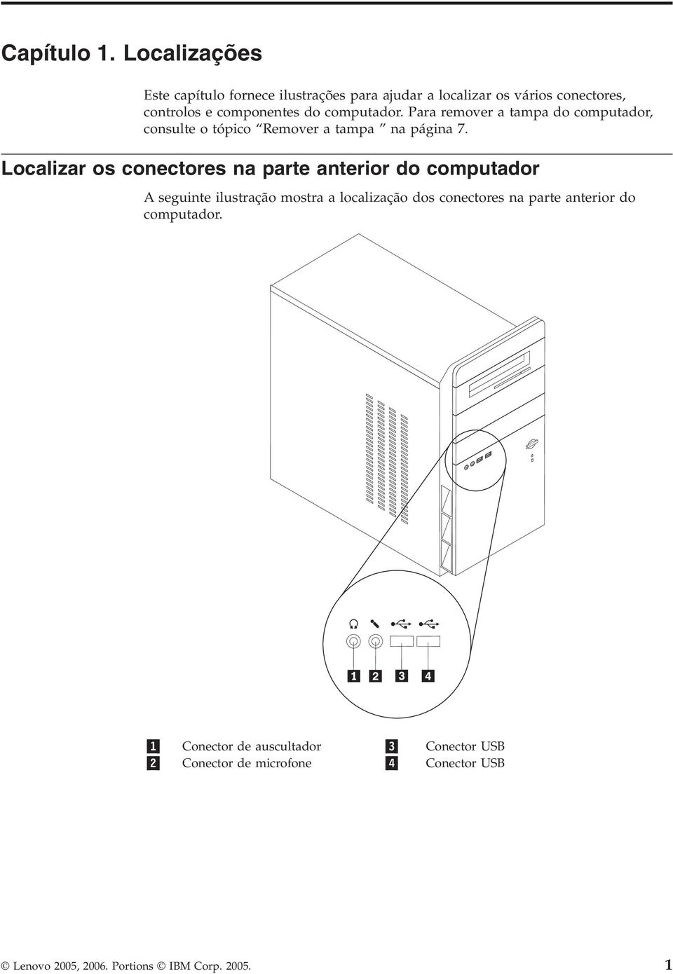 computador. Para remover a tampa do computador, consulte o tópico Remover a tampa na página 7.