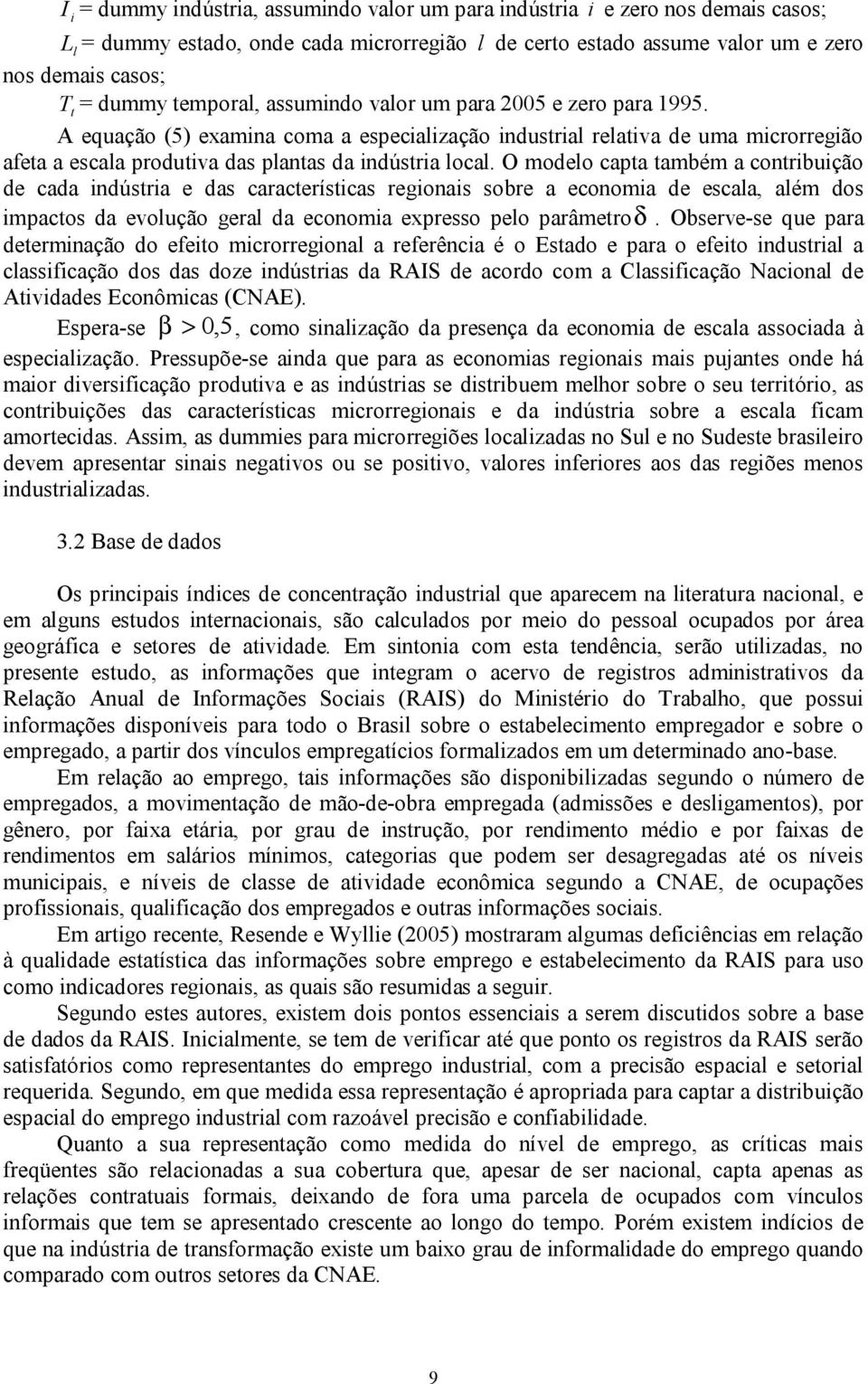 O modeo capta também a contribuição de cada indústria e das características regionais sobre a economia de escaa, aém dos impactos da evoução gera da economia epresso peo parâmetroδ.