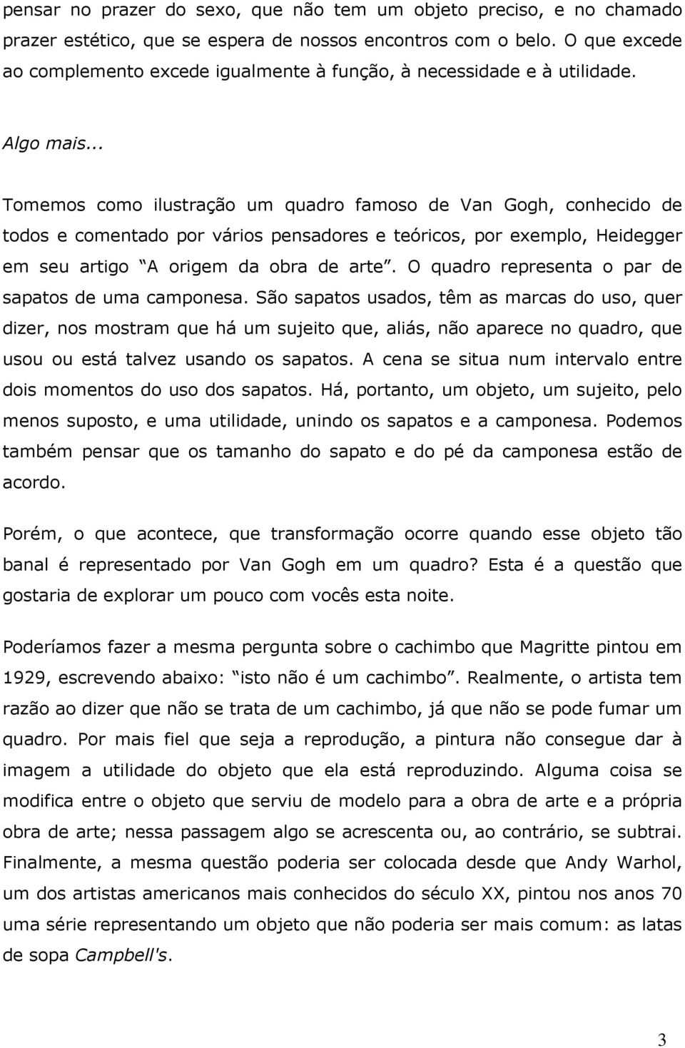 .. Tomemos como ilustração um quadro famoso de Van Gogh, conhecido de todos e comentado por vários pensadores e teóricos, por exemplo, Heidegger em seu artigo A origem da obra de arte.