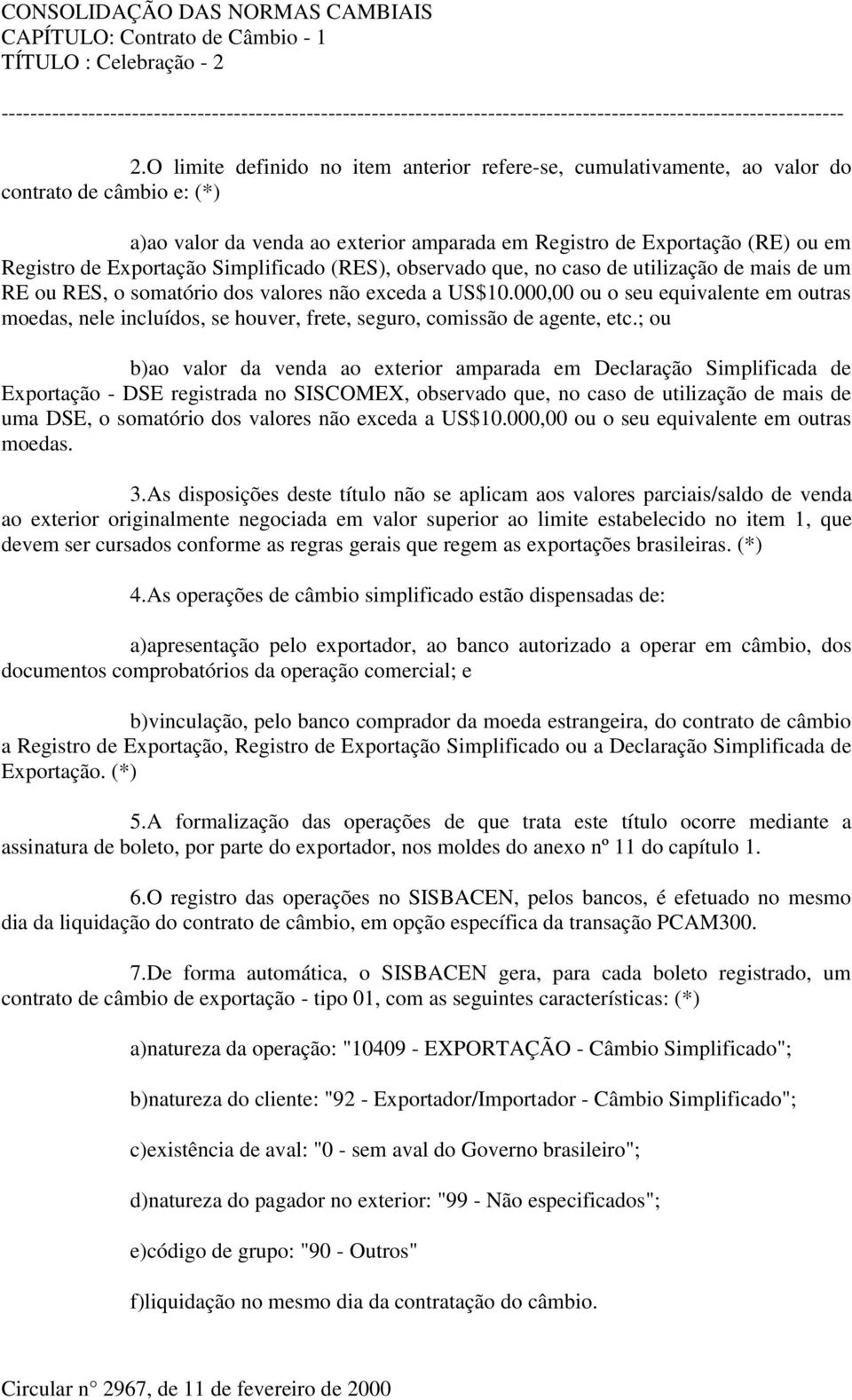 000,00 ou o seu equivalente em outras moedas, nele incluídos, se houver, frete, seguro, comissão de agente, etc.