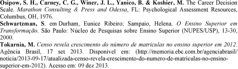 O Ensino Superior em Transformação. São Paulo: Núcleo de Pesquisas sobre Ensino Superior (NUPES/USP), 13-30, 2000. Tokarnia, M.