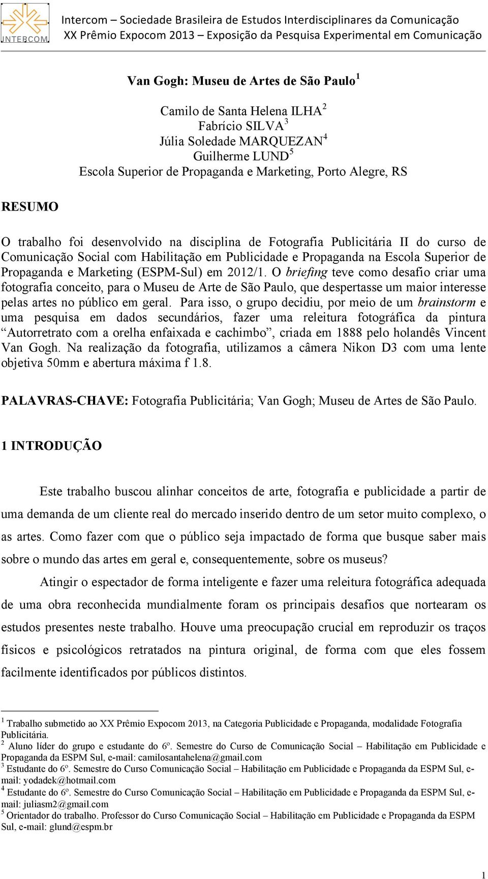 Fotografia Publicitária II do curso de Comunicação Social com Habilitação em Publicidade e Propaganda na Escola Superior de Propaganda e Marketing (ESPM-Sul) em 2012/1.