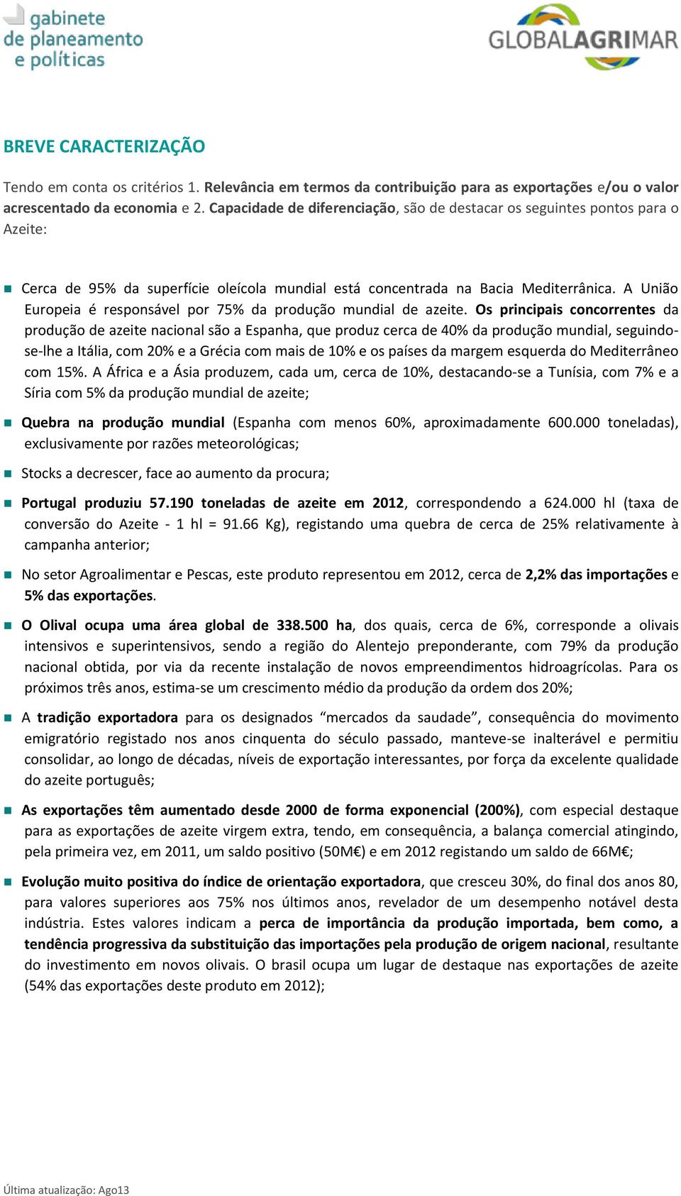 A União Europeia é responsável por 75% da produção mundial de azeite.