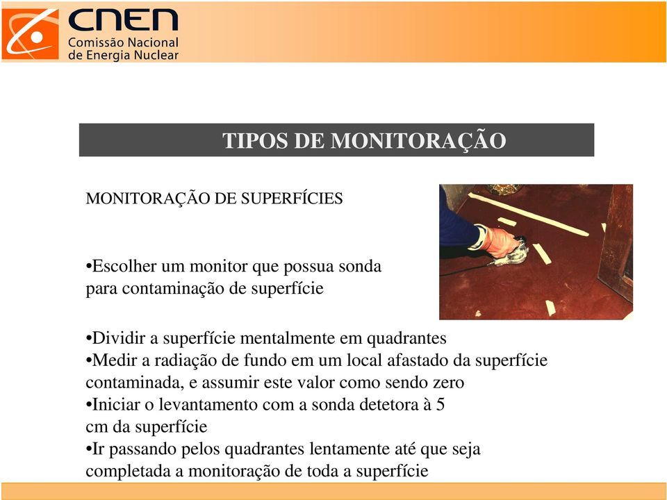 superfície contaminada, e assumir este valor como sendo zero Iniciar o levantamento com a sonda detetora à 5