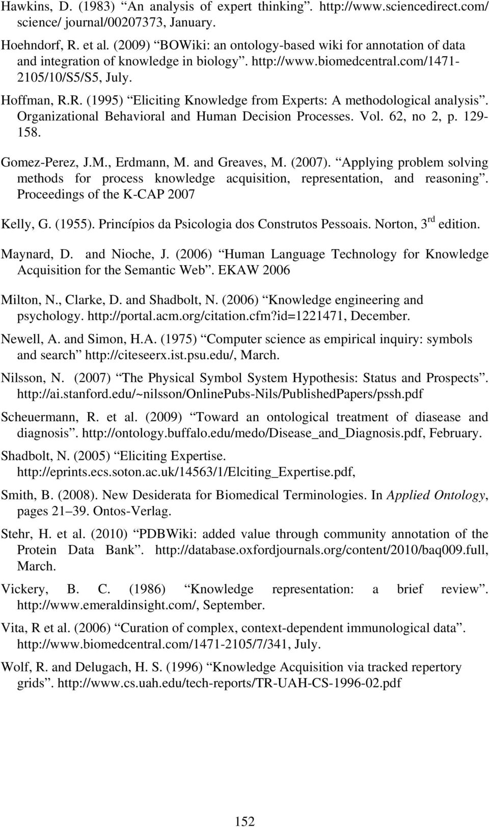 R. (1995) Eliciting Knowledge from Experts: A methodological analysis. Organizational Behavioral and Human Decision Processes. Vol. 62, no 2, p. 129-158. Gomez-Perez, J.M., Erdmann, M. and Greaves, M.