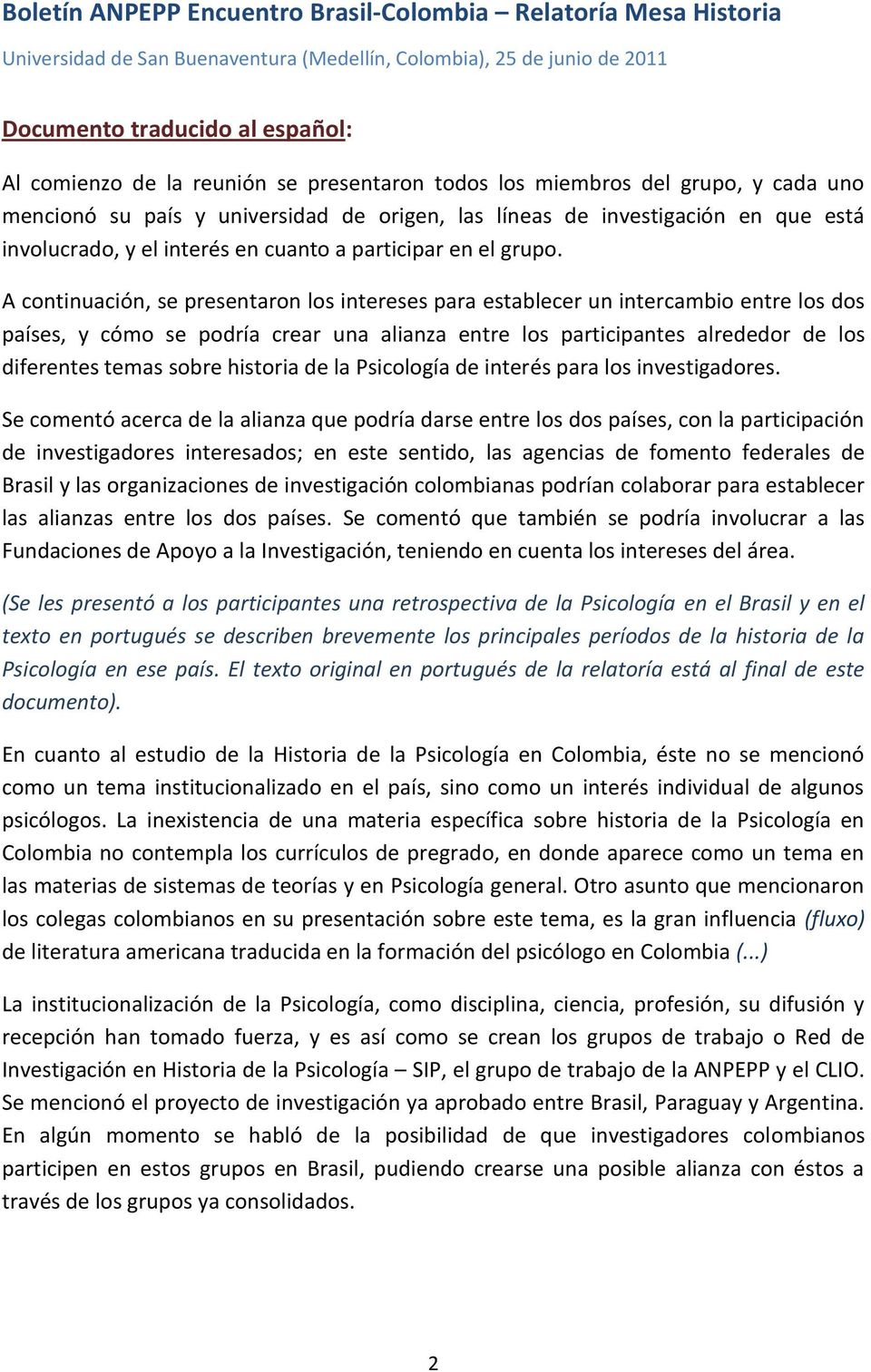 A continuación, se presentaron los intereses para establecer un intercambio entre los dos países, y cómo se podría crear una alianza entre los participantes alrededor de los diferentes temas sobre