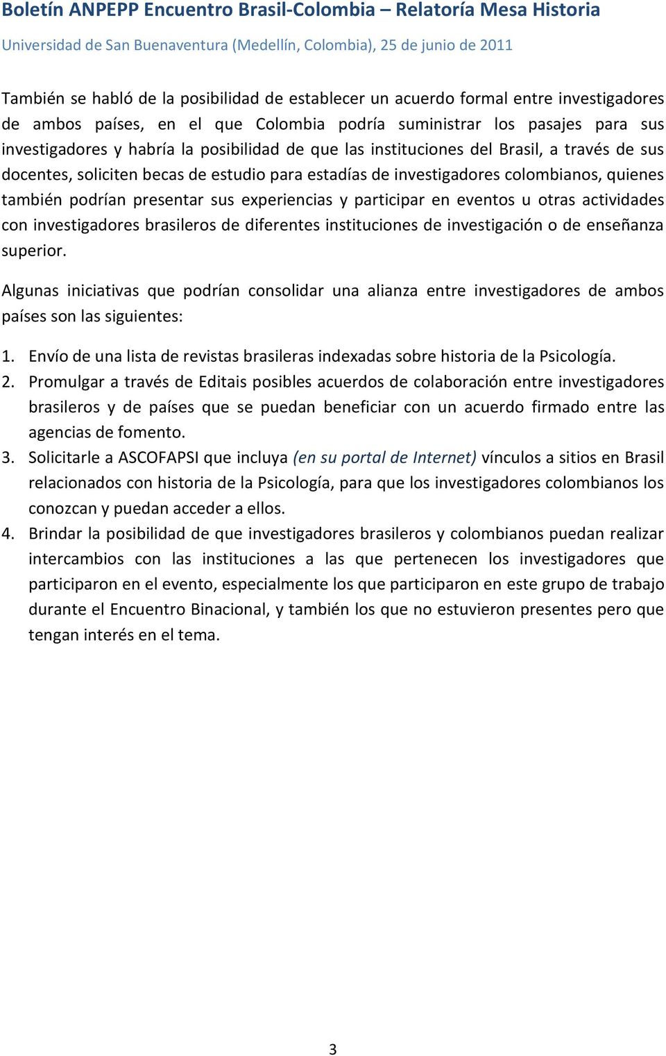 participar en eventos u otras actividades con investigadores brasileros de diferentes instituciones de investigación o de enseñanza superior.