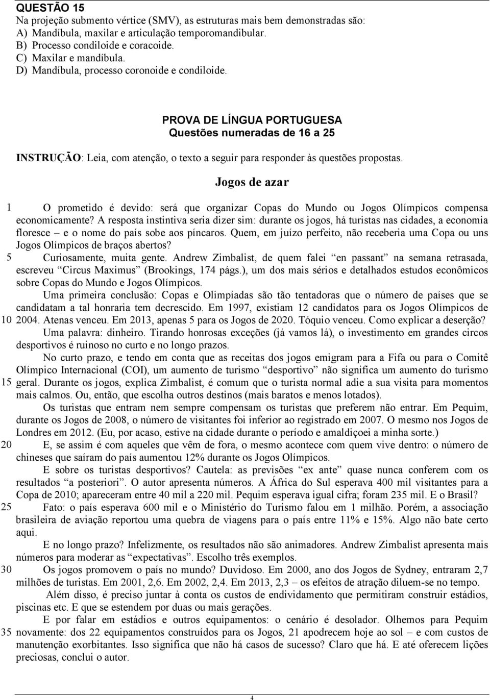 1 5 10 15 20 25 30 35 PROVA DE LÍNGUA PORTUGUESA Questões numeradas de 16 a 25 INSTRUÇÃO: Leia, com atenção, o texto a seguir para responder às questões propostas.