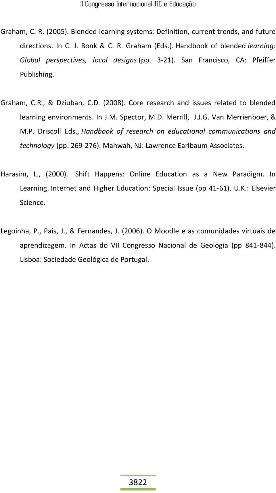 P. Driscoll Eds., Handbook of research on educational communications and technology (pp. 269-276). Mahwah, NJ: Lawrence Earlbaum Associates. Harasim, L., (2000).