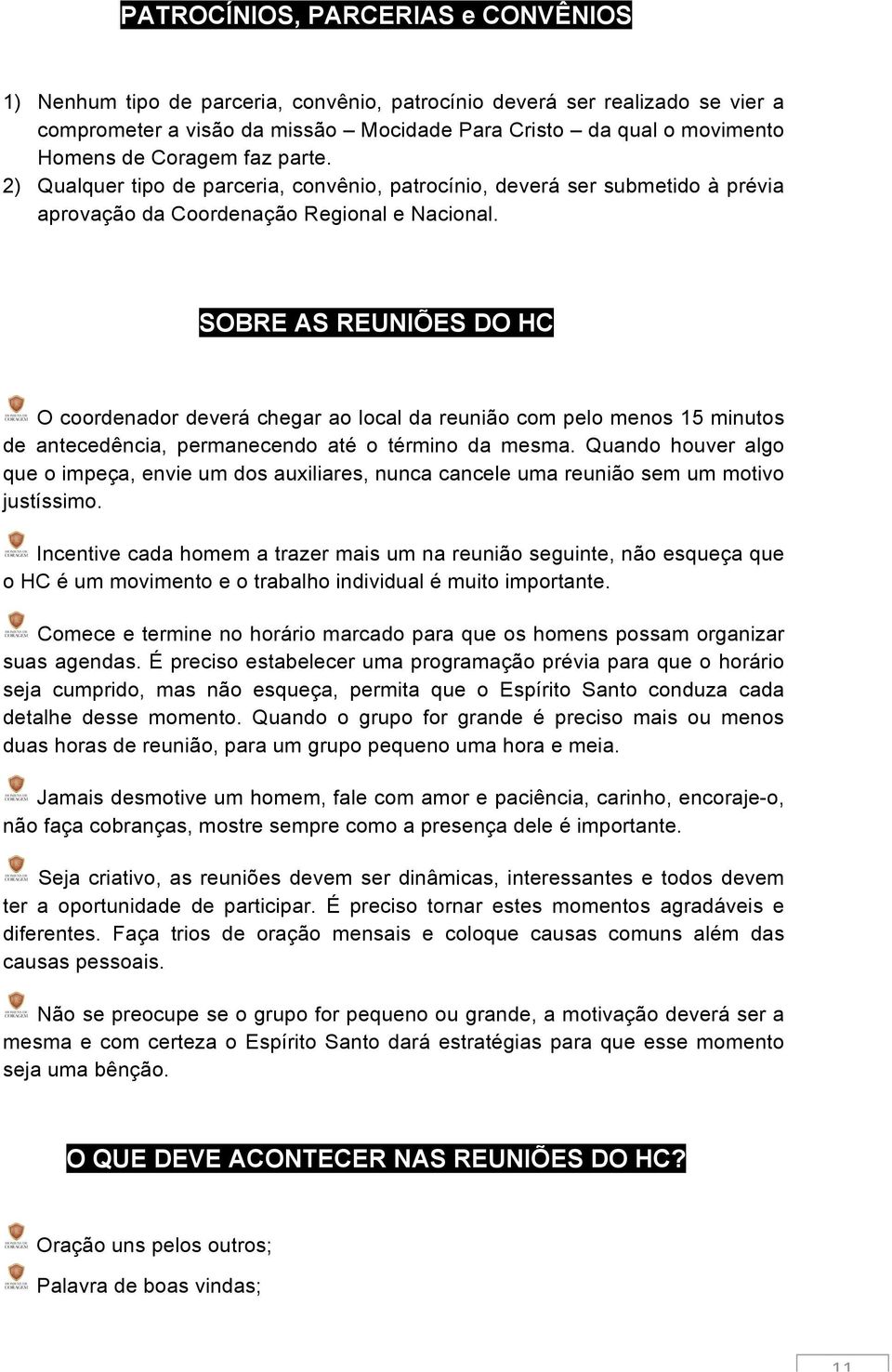 SOBRE AS REUNIÕES DO HC O coordenador deverá chegar ao local da reunião com pelo menos 15 minutos de antecedência, permanecendo até o término da mesma.