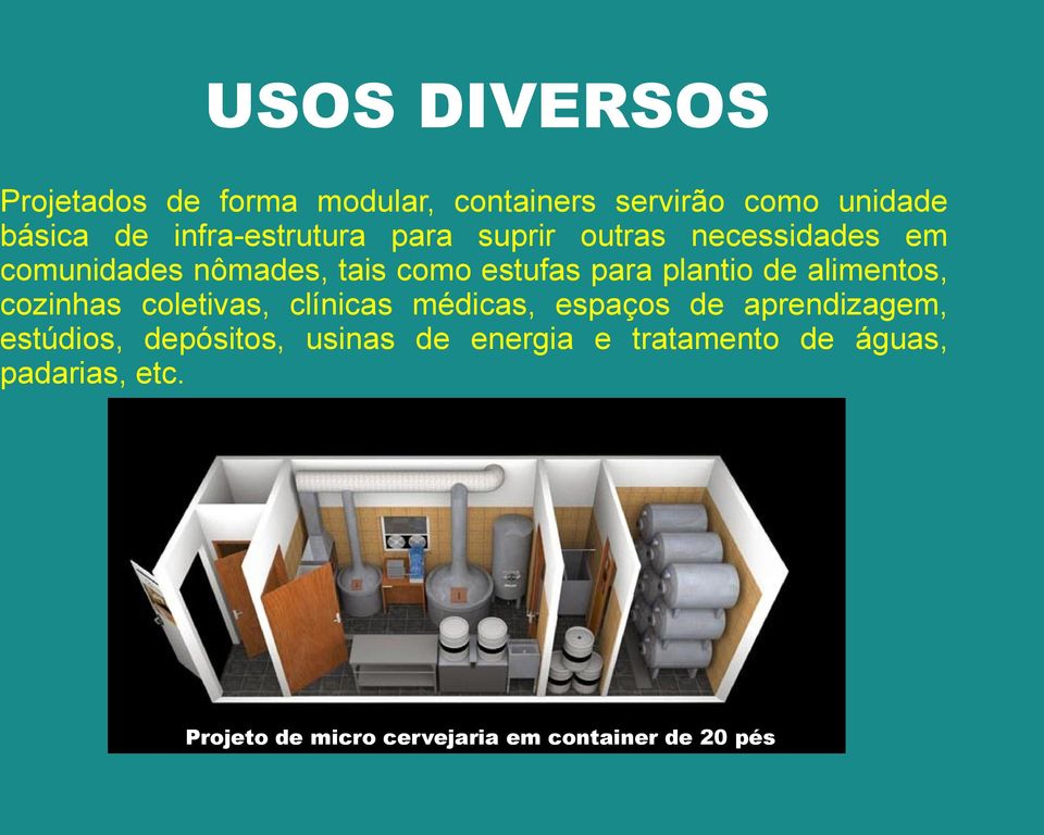 plantio de alimentos, cozinhas coletivas, clínicas médicas, espaços de aprendizagem, estúdios,