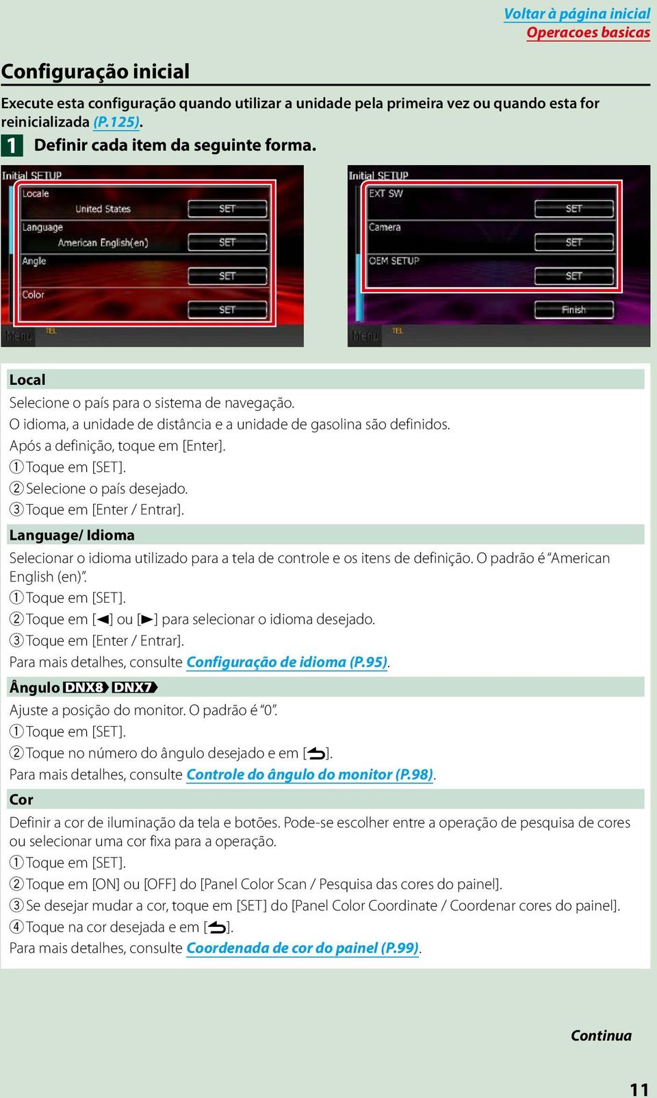 1 Toque em [SET]. 2 Selecione o país desejado. 3 Toque em [Enter / Entrar]. Language/ Idioma Selecionar o idioma utilizado para a tela de controle e os itens de definição.