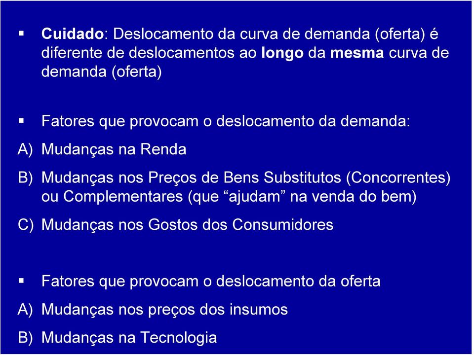 de Bens Substitutos (Concorrentes) ou Complementares (que ajudam na venda do bem) C) Mudanças nos Gostos dos