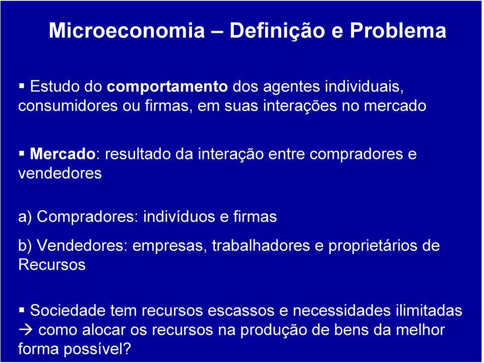 Compradores: indivíduos e firmas b) Vendedores: empresas, trabalhadores e proprietários de Recursos