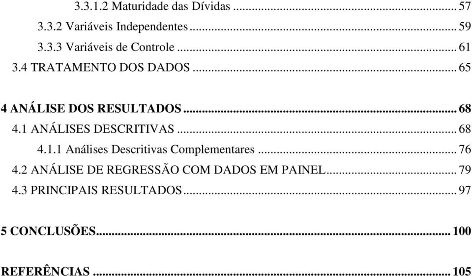 .. 68 4.1.1 Análises Descritivas Complementares... 76 4.