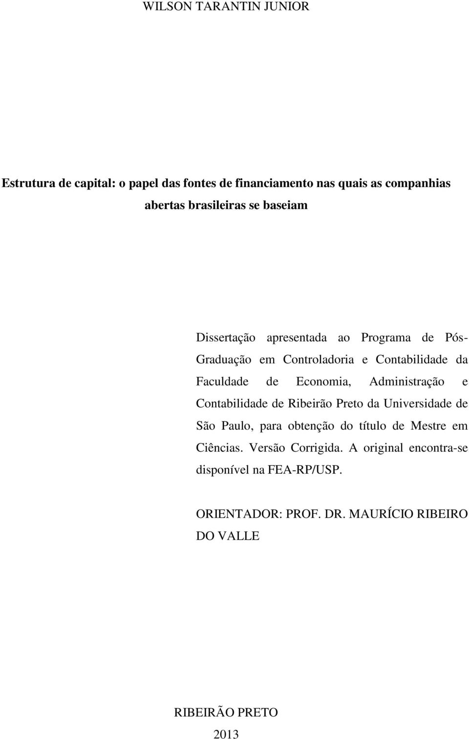 Administração e Contabilidade de Ribeirão Preto da Universidade de São Paulo, para obtenção do título de Mestre em Ciências.