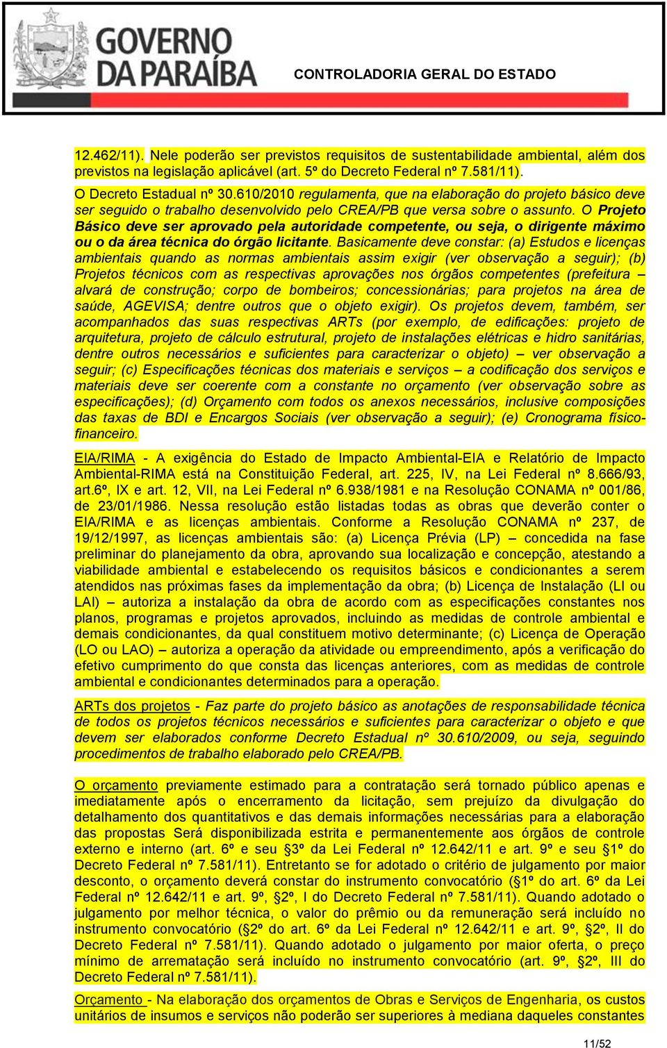 O Projeto Básico deve ser aprovado pela autoridade competente, ou seja, o dirigente máximo ou o da área técnica do órgão licitante.