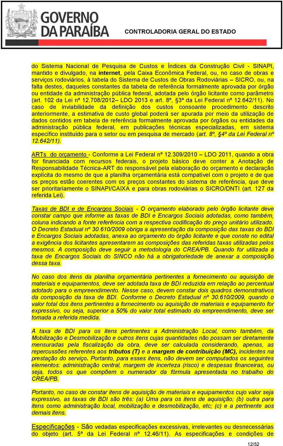 pelo órgão licitante como parâmetro (art. 102 da Lei nº 12.708/2012 LDO 2013 e art. 8º, 3º da Lei Federal nº 12.642/11).