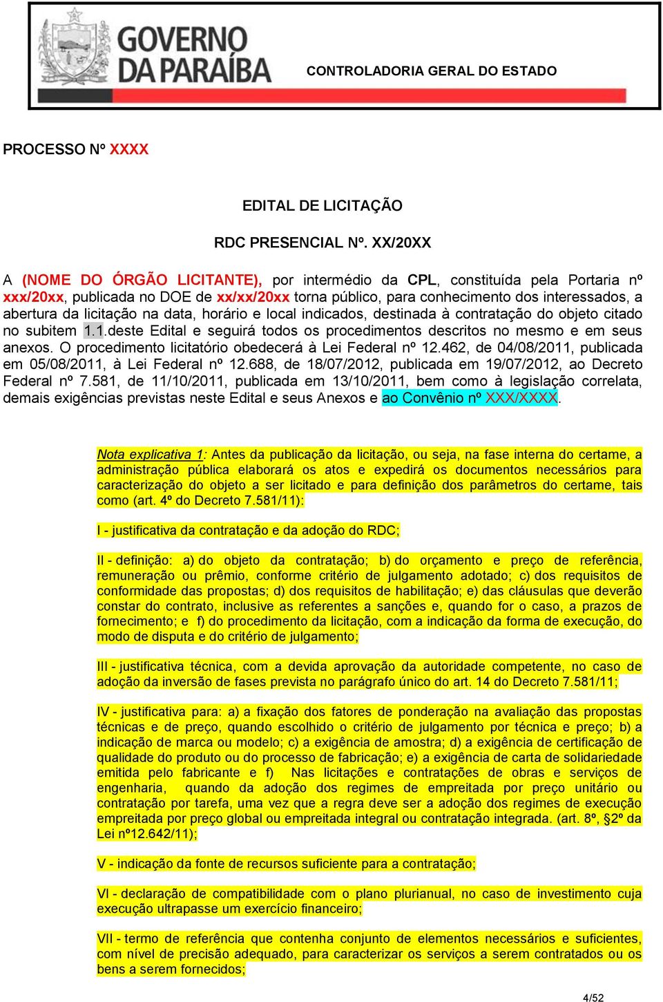 licitação na data, horário e local indicados, destinada à contratação do objeto citado no subitem 1.1.deste Edital e seguirá todos os procedimentos descritos no mesmo e em seus anexos.