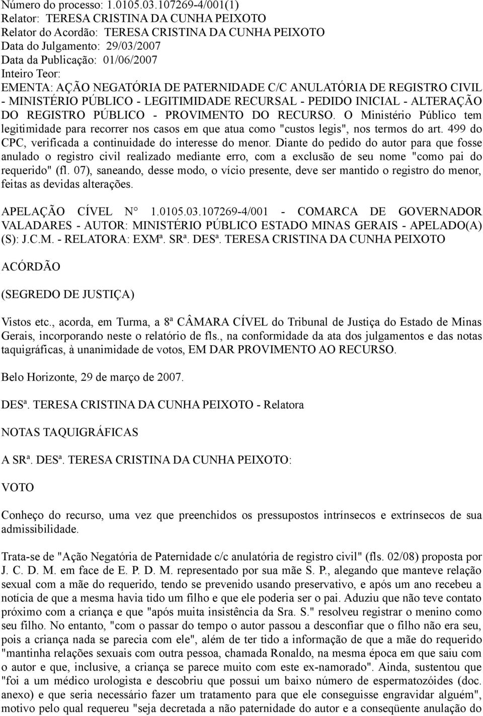 NEGATÓRIA DE PATERNIDADE C/C ANULATÓRIA DE REGISTRO CIVIL - MINISTÉRIO PÚBLICO - LEGITIMIDADE RECURSAL - PEDIDO INICIAL - ALTERAÇÃO DO REGISTRO PÚBLICO - PROVIMENTO DO RECURSO.