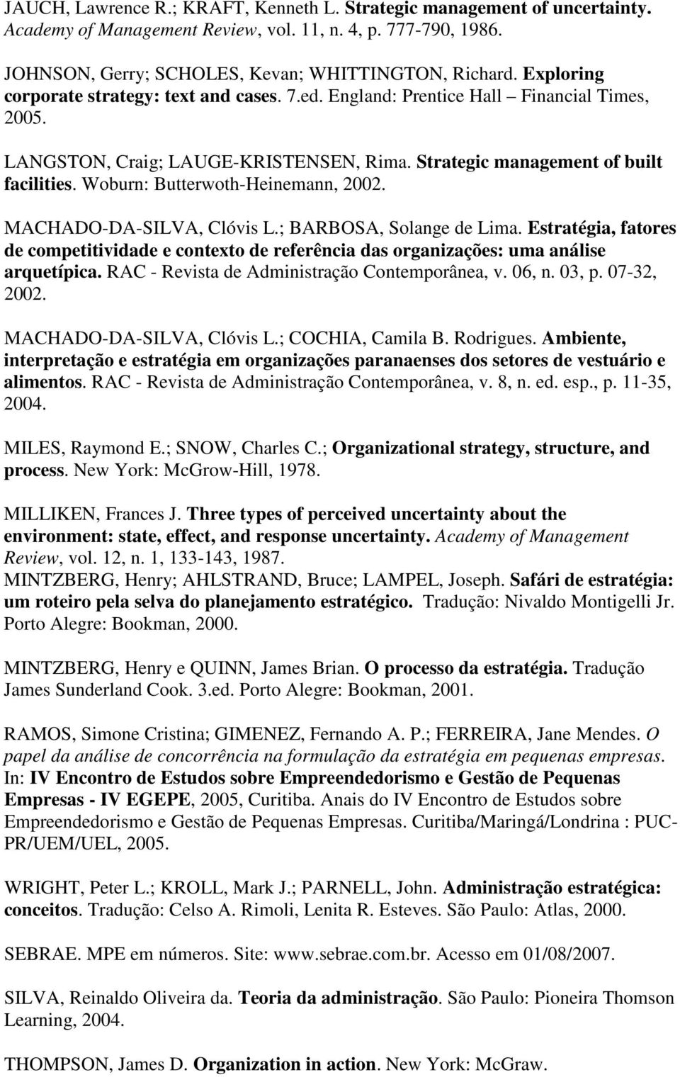 Woburn: Butterwoth-Heinemann, 2002. MACHADO-DA-SILVA, Clóvis L.; BARBOSA, Solange de Lima. Estratégia, fatores de competitividade e contexto de referência das organizações: uma análise arquetípica.