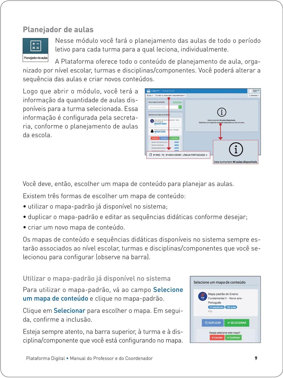 Logo que abrir o módulo, você terá a informação da quantidade de aulas disponíveis para a turma selecionada. Essa informação é configurada pela secretaria, conforme o planejamento de aulas da escola.