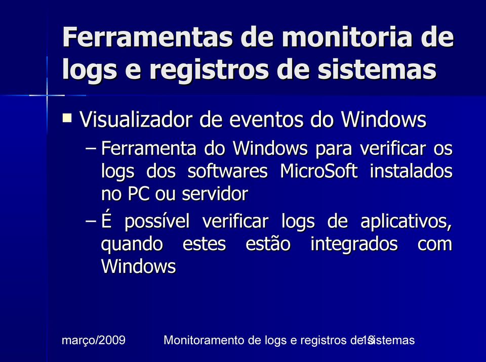 instalados no PC ou servidor É possível verificar logs de aplicativos, quando