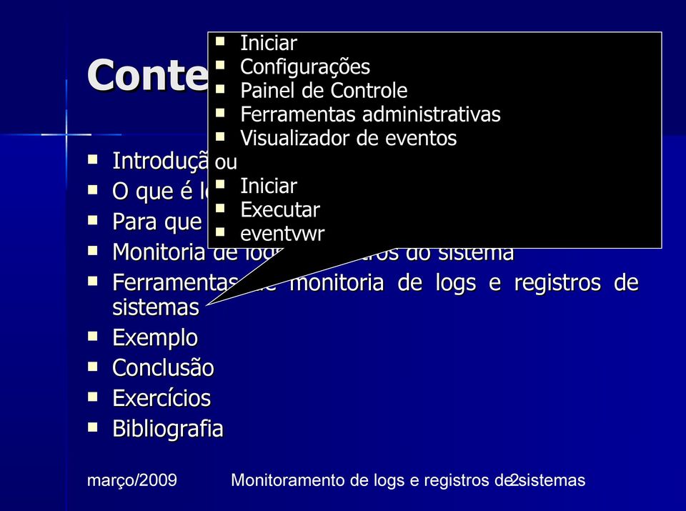 de sistemas eventvwr Monitoria de logs e registros do sistema Ferramentas de monitoria de logs e