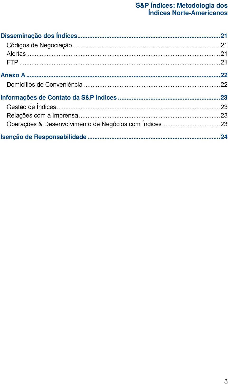 .. 22 Informações de Contato da S&P Indices... 23 Gestão de Índices.